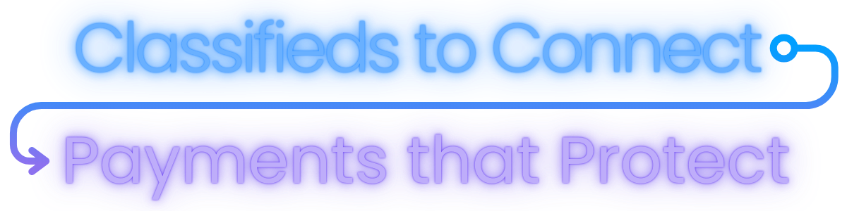 Classifieds to Connect • Payments that Protect